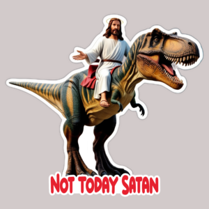 NOT TODAY SATAN! STICKER